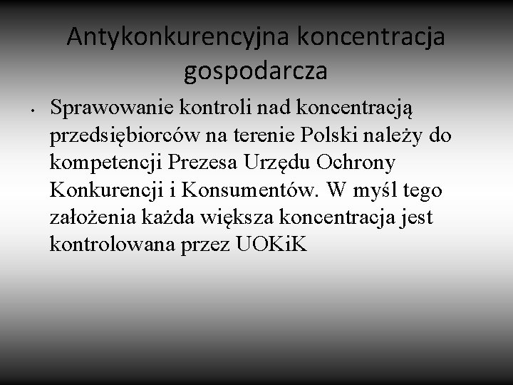 Antykonkurencyjna koncentracja gospodarcza • Sprawowanie kontroli nad koncentracją przedsiębiorców na terenie Polski należy do