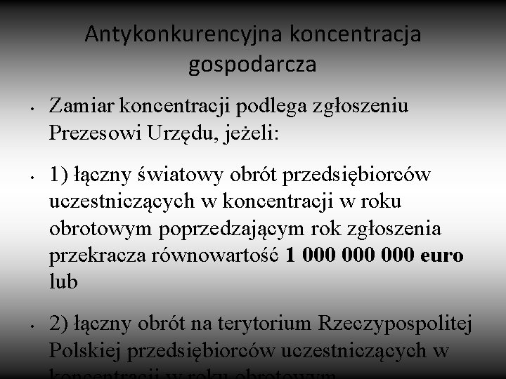 Antykonkurencyjna koncentracja gospodarcza • • • Zamiar koncentracji podlega zgłoszeniu Prezesowi Urzędu, jeżeli: 1)