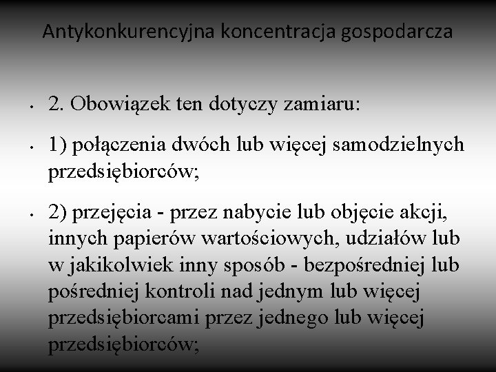 Antykonkurencyjna koncentracja gospodarcza • • • 2. Obowiązek ten dotyczy zamiaru: 1) połączenia dwóch