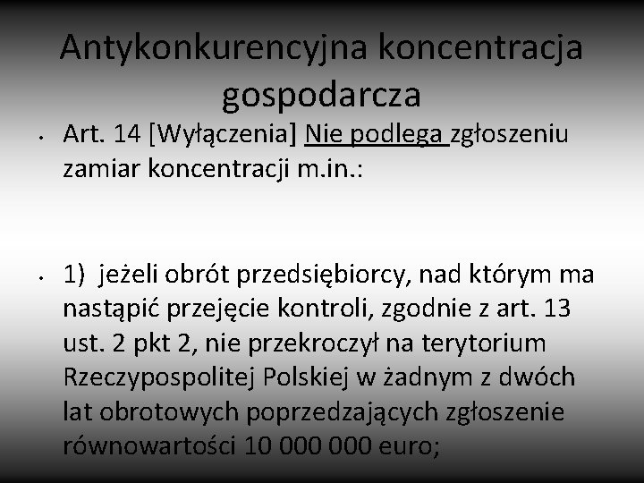 Antykonkurencyjna koncentracja gospodarcza • • Art. 14 [Wyłączenia] Nie podlega zgłoszeniu zamiar koncentracji m.