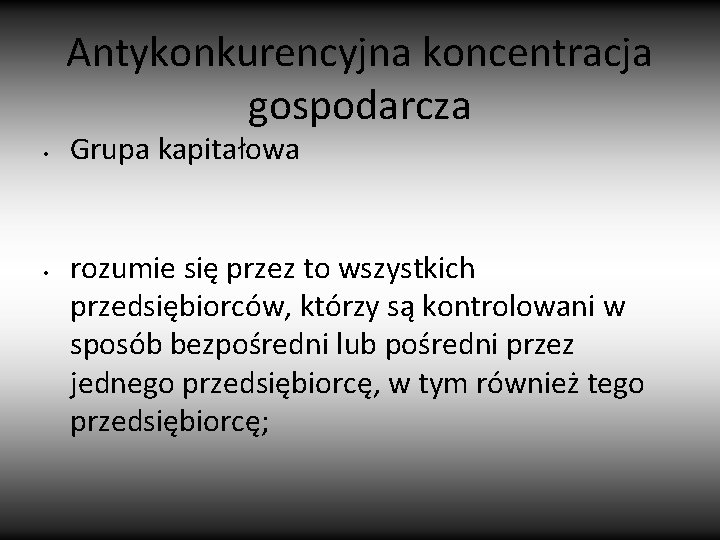 Antykonkurencyjna koncentracja gospodarcza • • Grupa kapitałowa rozumie się przez to wszystkich przedsiębiorców, którzy