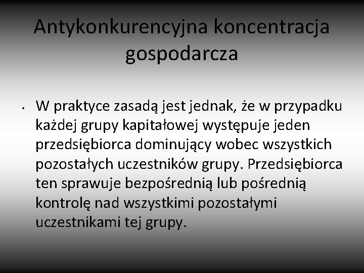 Antykonkurencyjna koncentracja gospodarcza • W praktyce zasadą jest jednak, że w przypadku każdej grupy