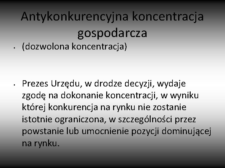 Antykonkurencyjna koncentracja gospodarcza • • (dozwolona koncentracja) Prezes Urzędu, w drodze decyzji, wydaje zgodę