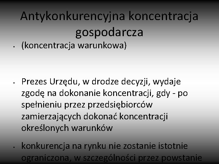 Antykonkurencyjna koncentracja gospodarcza • • • (koncentracja warunkowa) Prezes Urzędu, w drodze decyzji, wydaje