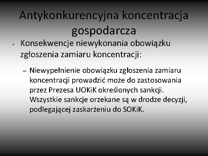 Antykonkurencyjna koncentracja gospodarcza • Konsekwencje niewykonania obowiązku zgłoszenia zamiaru koncentracji: – Niewypełnienie obowiązku zgłoszenia