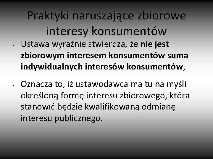 Praktyki naruszające zbiorowe interesy konsumentów • • Ustawa wyraźnie stwierdza, że nie jest zbiorowym