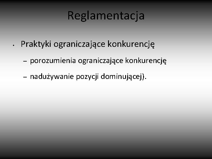 Reglamentacja • Praktyki ograniczające konkurencję – porozumienia ograniczające konkurencję – nadużywanie pozycji dominującej). 