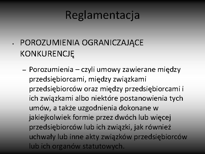 Reglamentacja • POROZUMIENIA OGRANICZAJĄCE KONKURENCJĘ – Porozumienia – czyli umowy zawierane między przedsiębiorcami, między