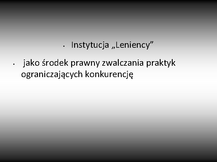  • • Instytucja „Leniency” jako środek prawny zwalczania praktyk ograniczających konkurencję 