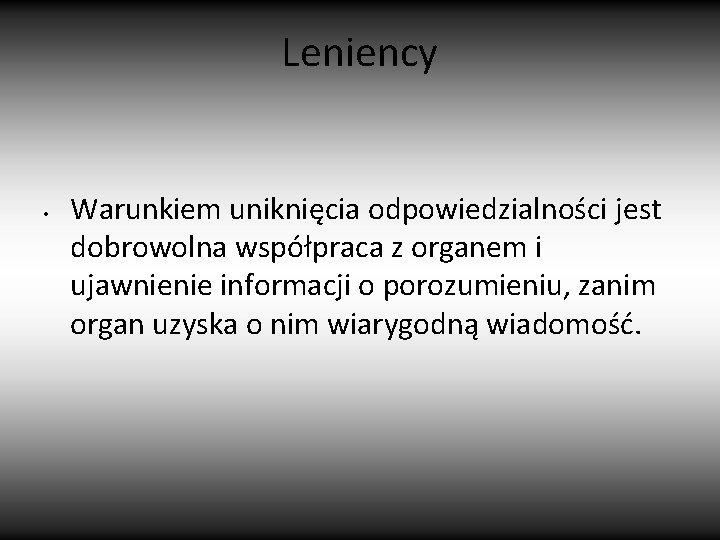 Leniency • Warunkiem uniknięcia odpowiedzialności jest dobrowolna współpraca z organem i ujawnienie informacji o