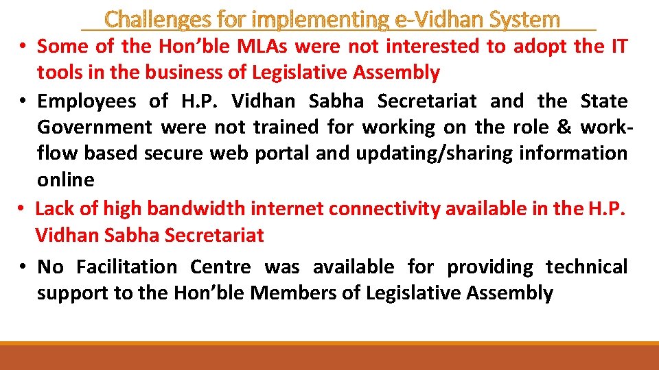 Challenges for implementing e-Vidhan System • Some of the Hon’ble MLAs were not interested