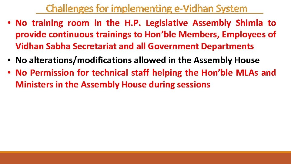 Challenges for implementing e-Vidhan System • No training room in the H. P. Legislative