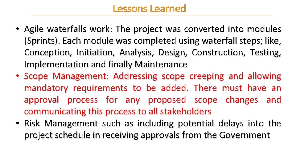 Lessons Learned • Agile waterfalls work: The project was converted into modules (Sprints). Each