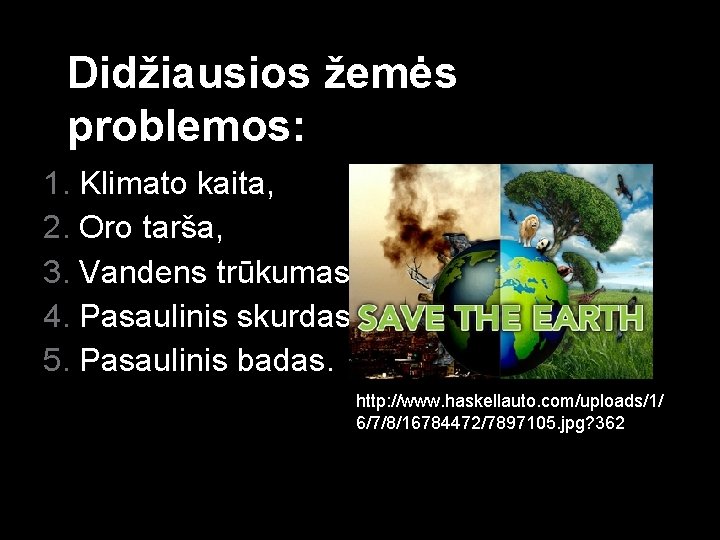 Didžiausios žemės problemos: 1. Klimato kaita, 2. Oro tarša, 3. Vandens trūkumas, 4. Pasaulinis