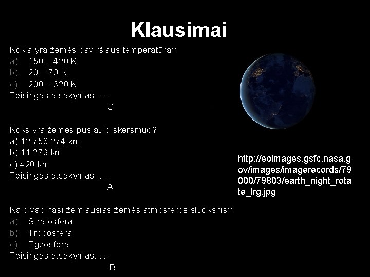 Klausimai Kokia yra žemės paviršiaus temperatūra? a) 150 – 420 K b) 20 –