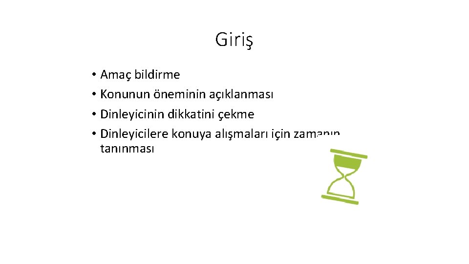 Giriş • Amaç bildirme • Konunun öneminin açıklanması • Dinleyicinin dikkatini çekme • Dinleyicilere