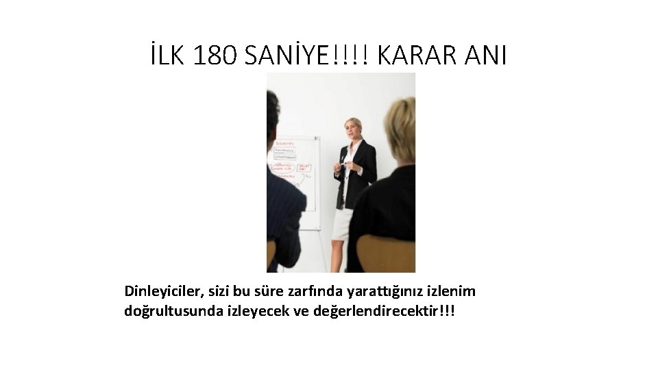 İLK 180 SANİYE!!!! KARAR ANI Dinleyiciler, sizi bu süre zarfında yarattığınız izlenim doğrultusunda izleyecek