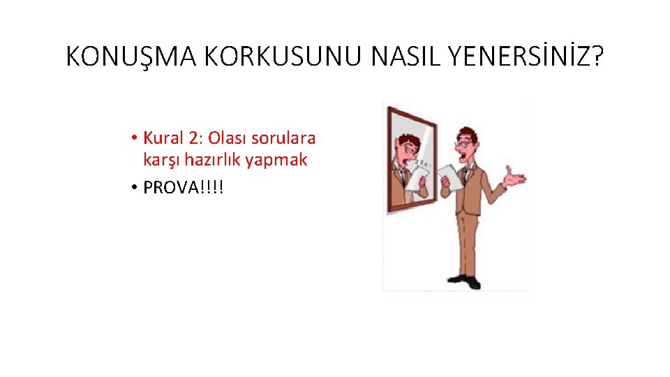 KONUŞMA KORKUSUNU NASIL YENERSİNİZ? • Kural 2: Olası sorulara karşı hazırlık yapmak • PROVA!!!!