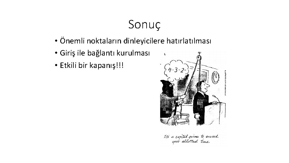 Sonuç • Önemli noktaların dinleyicilere hatırlatılması • Giriş ile bağlantı kurulması • Etkili bir