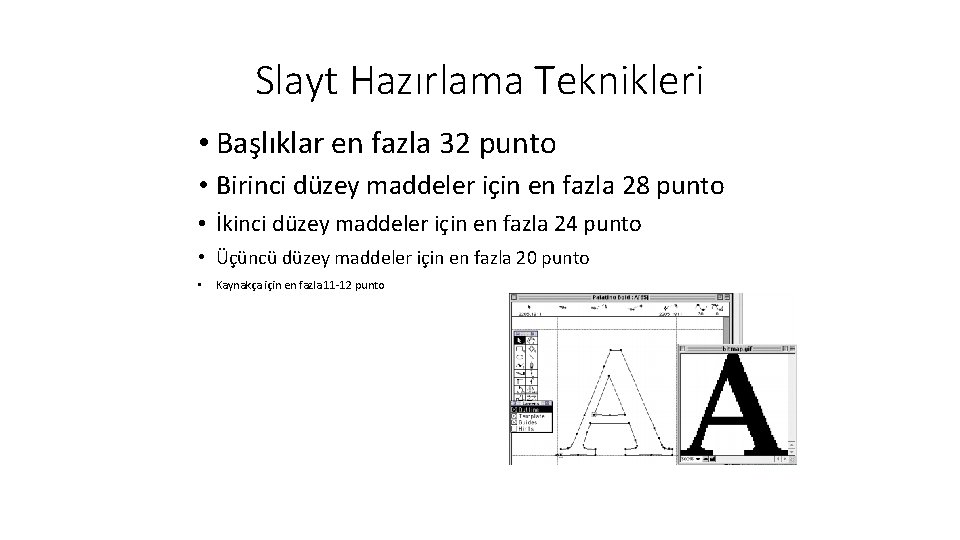 Slayt Hazırlama Teknikleri • Başlıklar en fazla 32 punto • Birinci düzey maddeler için