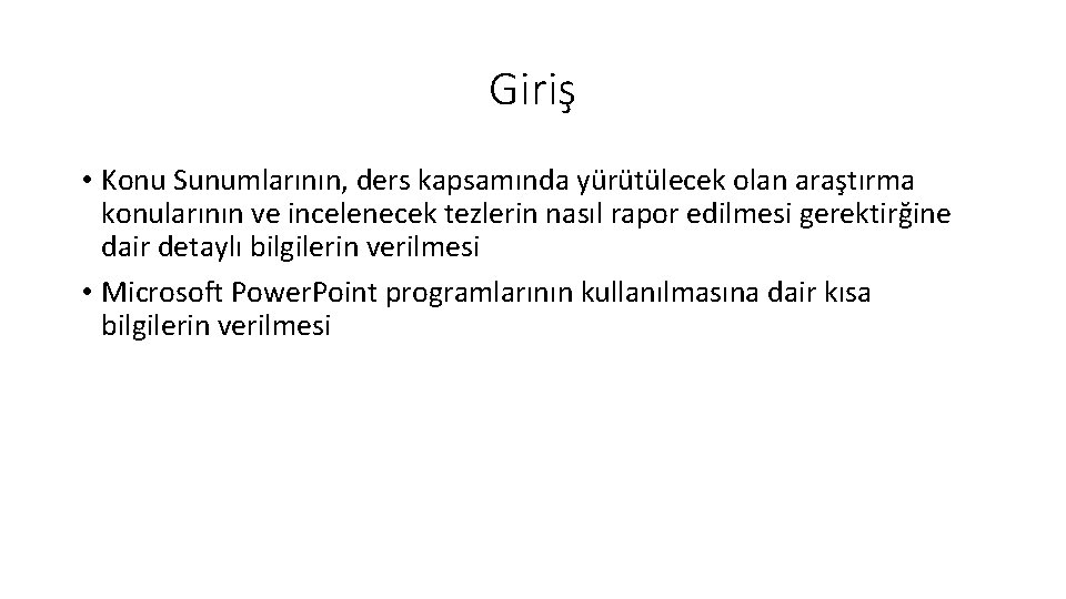 Giriş • Konu Sunumlarının, ders kapsamında yürütülecek olan araştırma konularının ve incelenecek tezlerin nasıl