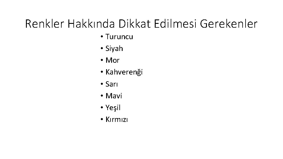 Renkler Hakkında Dikkat Edilmesi Gerekenler • Turuncu • Siyah • Mor • Kahverenği •