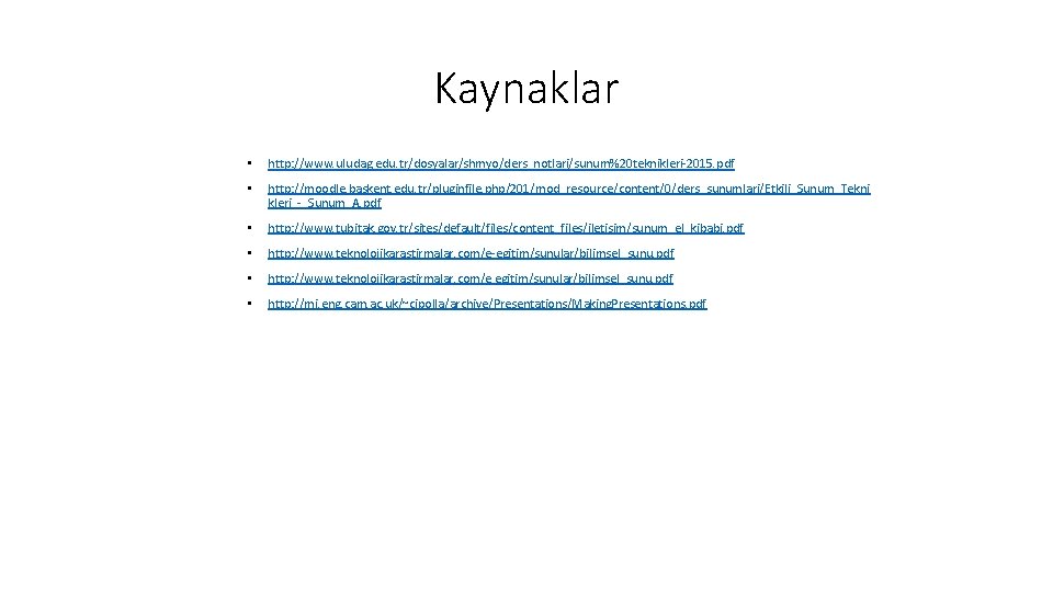 Kaynaklar • http: //www. uludag. edu. tr/dosyalar/shmyo/ders_notlari/sunum%20 teknikleri-2015. pdf • http: //moodle. baskent. edu.