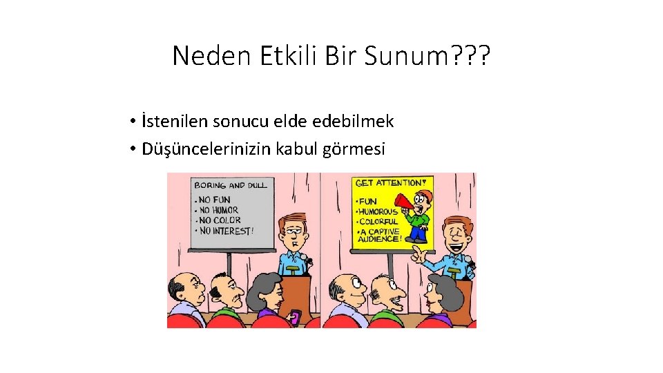 Neden Etkili Bir Sunum? ? ? • İstenilen sonucu elde edebilmek • Düşüncelerinizin kabul