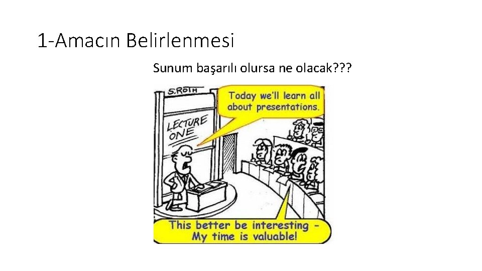 1 -Amacın Belirlenmesi Sunum başarılı olursa ne olacak? ? ? 