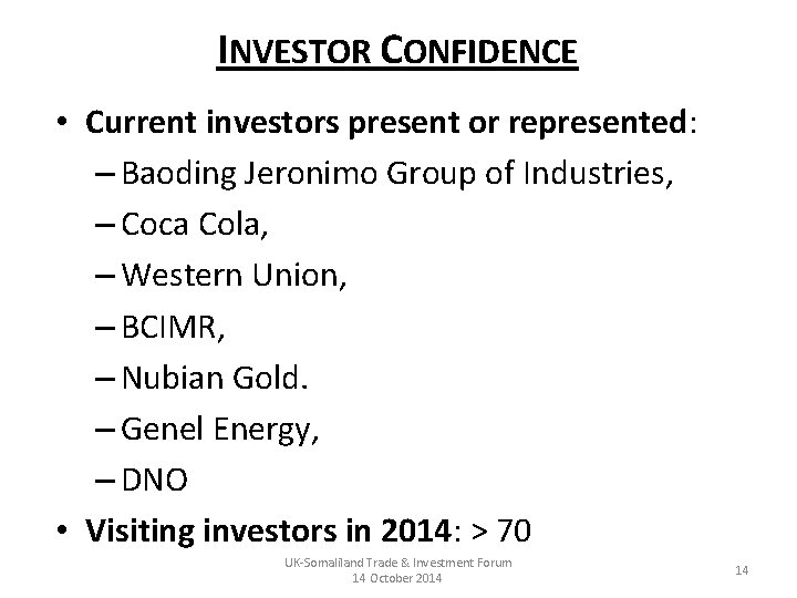 INVESTOR CONFIDENCE • Current investors present or represented: – Baoding Jeronimo Group of Industries,