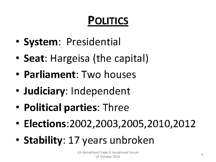 POLITICS • • System: Presidential Seat: Hargeisa (the capital) Parliament: Two houses Judiciary: Independent