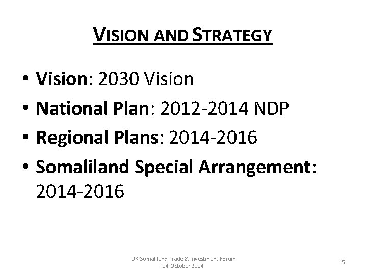 VISION AND STRATEGY • • Vision: 2030 Vision National Plan: 2012 -2014 NDP Regional