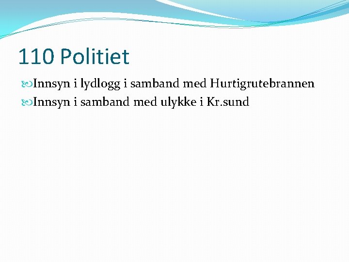 110 Politiet Innsyn i lydlogg i samband med Hurtigrutebrannen Innsyn i samband med ulykke