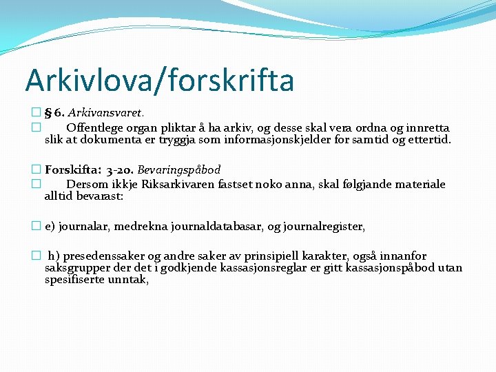 Arkivlova/forskrifta � § 6. Arkivansvaret. � Offentlege organ pliktar å ha arkiv, og desse