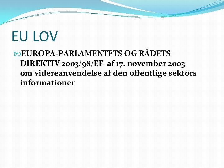 EU LOV EUROPA-PARLAMENTETS OG RÅDETS DIREKTIV 2003/98/EF af 17. november 2003 om videreanvendelse af