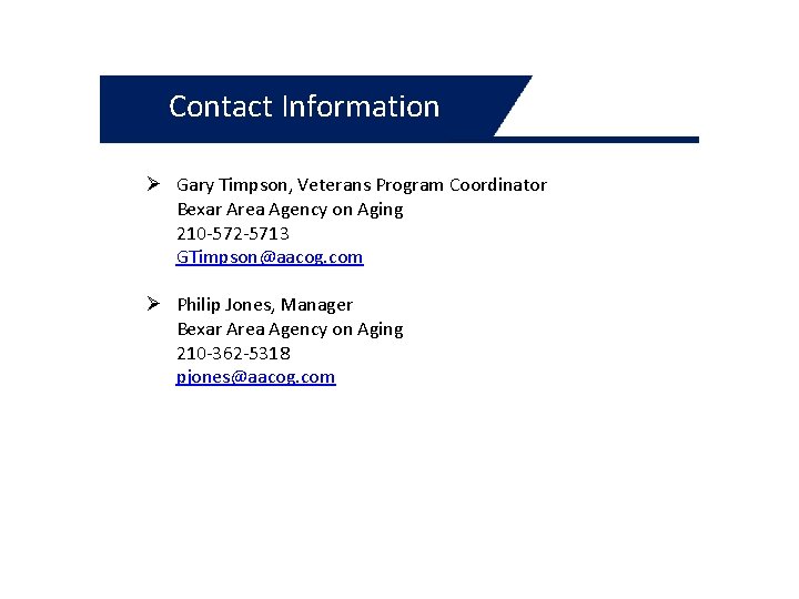 Contact Information Ø Gary Timpson, Veterans Program Coordinator Bexar Area Agency on Aging 210