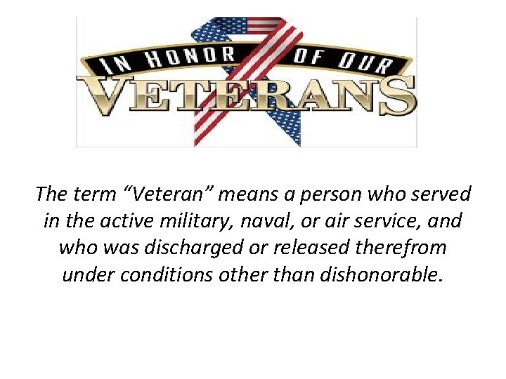 The term “Veteran” means a person who served in the active military, naval, or