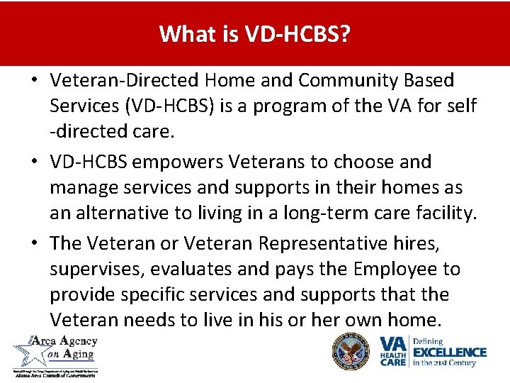 What is VD-HCBS? • Veteran-Directed Home and Community Based Services (VD-HCBS) is a program