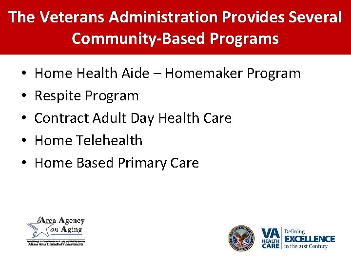 The Veterans Administration Provides Several Community-Based Programs • • • Home Health Aide –