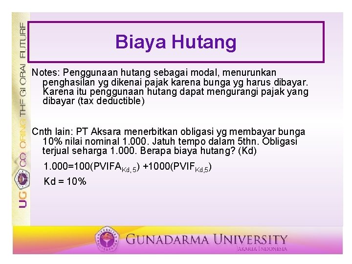 Biaya Hutang Notes: Penggunaan hutang sebagai modal, menurunkan penghasilan yg dikenai pajak karena bunga