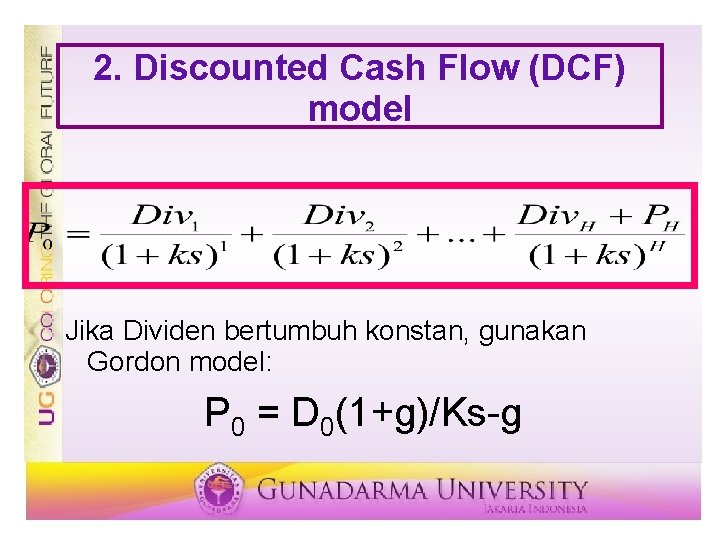 2. Discounted Cash Flow (DCF) model Jika Dividen bertumbuh konstan, gunakan Gordon model: P