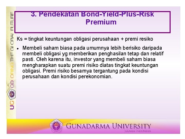 3. Pendekatan Bond-Yield-Plus-Risk Premium Ks = tingkat keuntungan obligasi perusahaan + premi resiko Membeli