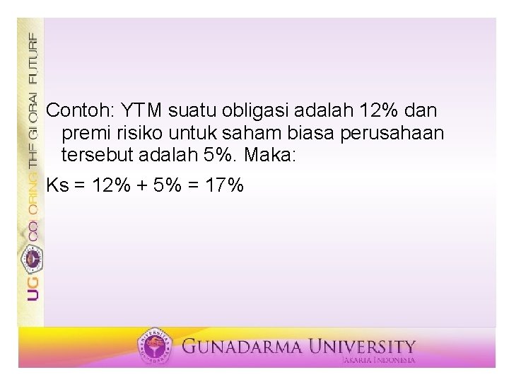 Contoh: YTM suatu obligasi adalah 12% dan premi risiko untuk saham biasa perusahaan tersebut