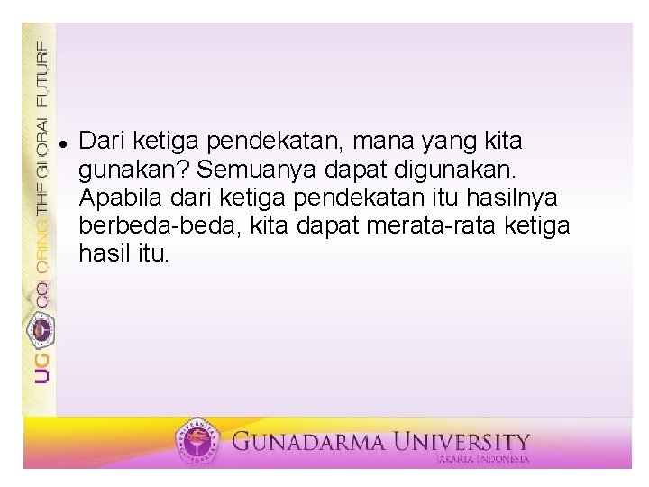  Dari ketiga pendekatan, mana yang kita gunakan? Semuanya dapat digunakan. Apabila dari ketiga