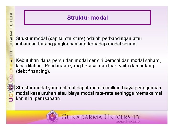 Struktur modal (capital structure) adalah perbandingan atau imbangan hutang jangka panjang terhadap modal sendiri.