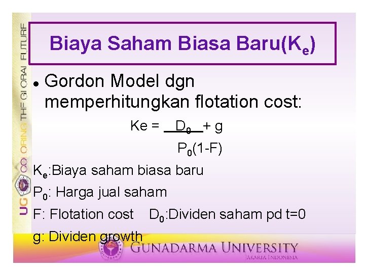 Biaya Saham Biasa Baru(Ke) Gordon Model dgn memperhitungkan flotation cost: Ke = D 0