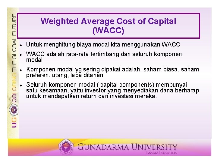 Weighted Average Cost of Capital (WACC) Untuk menghitung biaya modal kita menggunakan WACC adalah