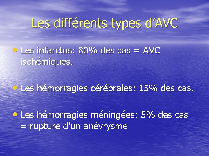 Les différents types d’AVC • Les infarctus: 80% des cas = AVC ischémiques. •