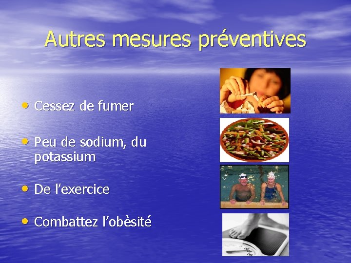 Autres mesures préventives • Cessez de fumer • Peu de sodium, du potassium •