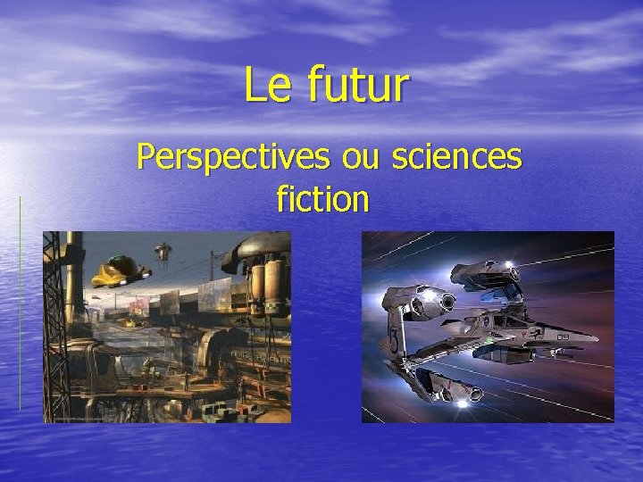 Le futur Perspectives ou sciences fiction 